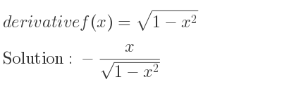 The derivative of f(x)=sqrt(1-x^2) is -x/(sqrt(1-x^2))